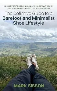 The Definitive Guide To A Barefoot And Minimalist Shoe Lifestyle